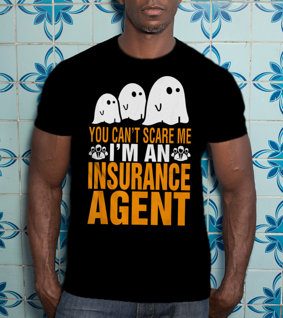 You Can't Scare Me I'm An Insurance Agent Ghosts T-Shirt