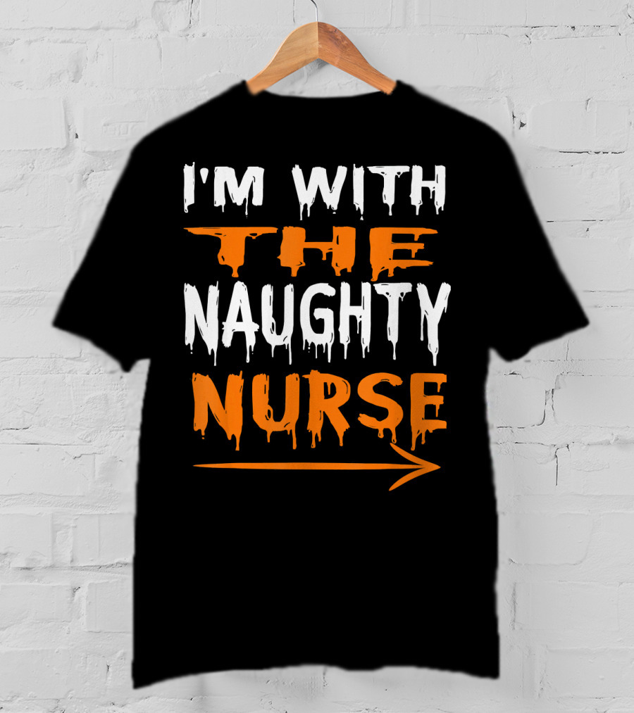I'm With The Naughty Nurse T-Shirt
