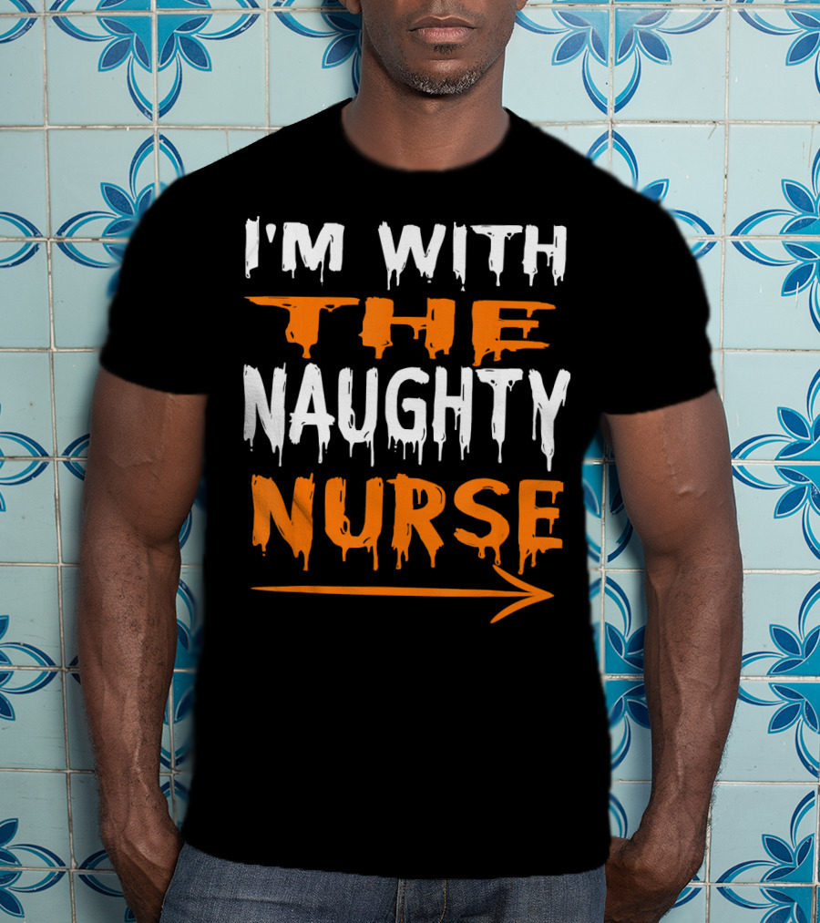 I'm With The Naughty Nurse T-Shirt