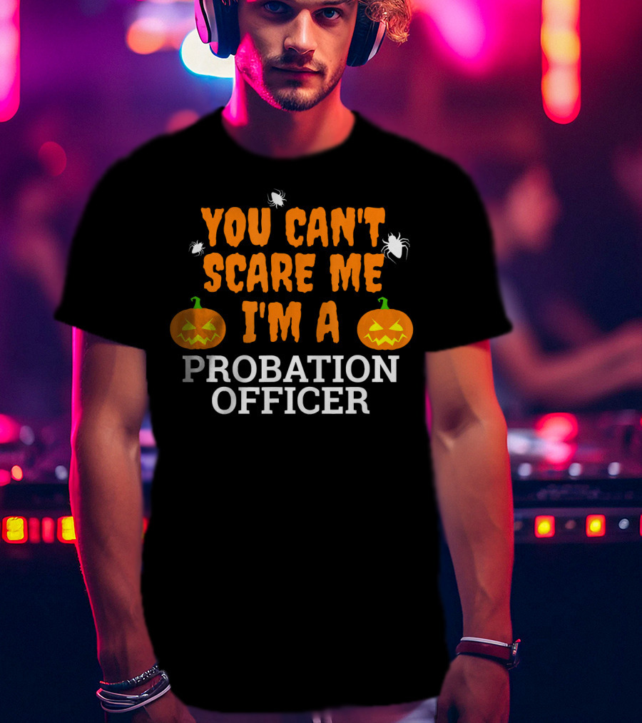 You Can't Scare Me I'm A Probation Officer Jack-O'-Lantern Halloween T-Shirt