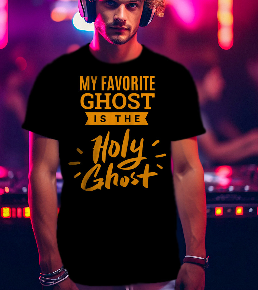 My Favorite Ghost Is The Holy Ghost Inspirational Christian T-Shirt