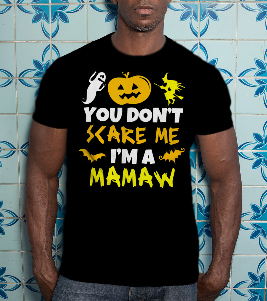 You Don't Scare Me I'm A Mamaw Halloween Ghost Pumpkin Witch Bat T-Shirt