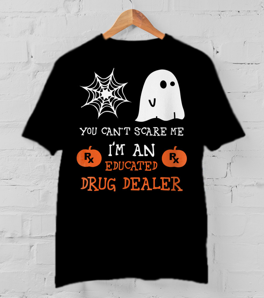 You Can't Scare Me I'm An Educated Drug Dealer Ghost Halloween T-Shirt
