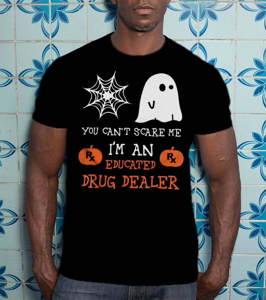 You Can't Scare Me I'm An Educated Drug Dealer Ghost Halloween T-Shirt