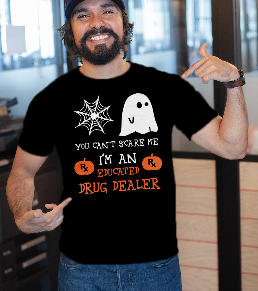 You Can't Scare Me I'm An Educated Drug Dealer Ghost Halloween T-Shirt