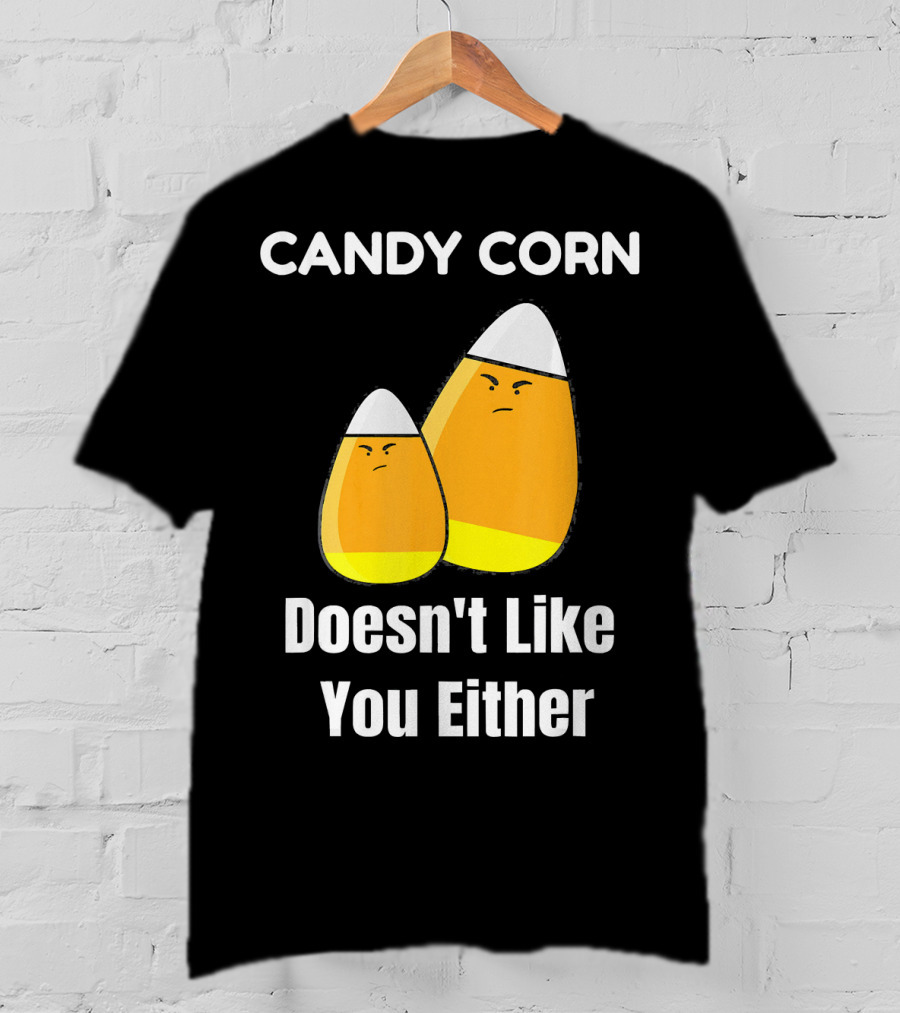 Candy Corn Doesn't Like You Either T-Shirt