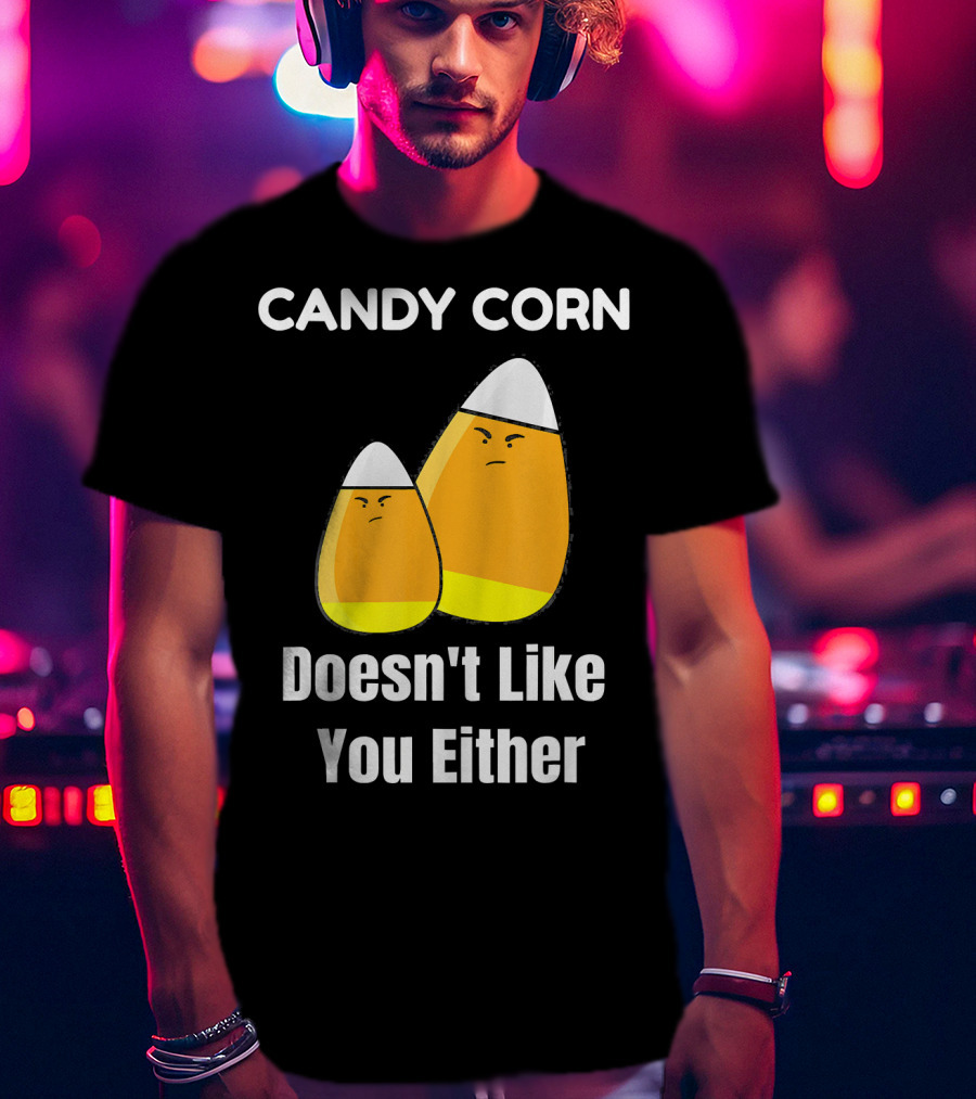 Candy Corn Doesn't Like You Either T-Shirt