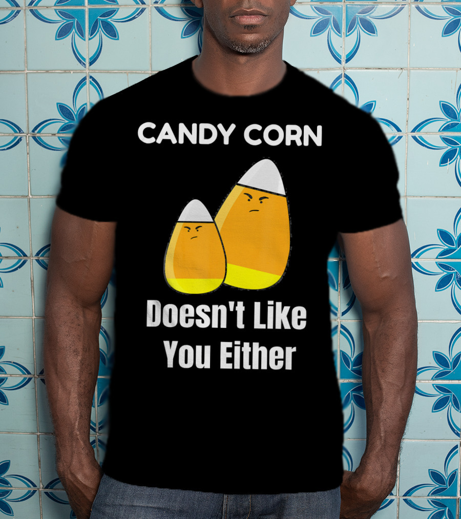 Candy Corn Doesn't Like You Either T-Shirt