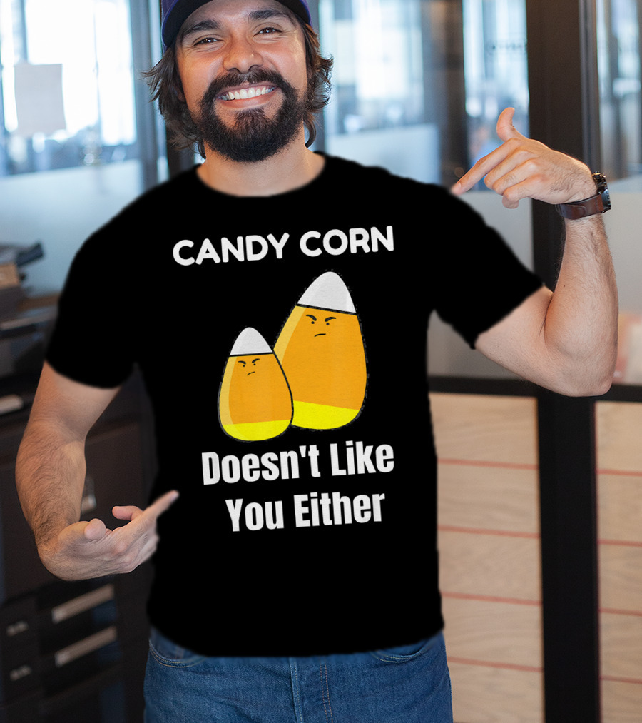 Candy Corn Doesn't Like You Either T-Shirt
