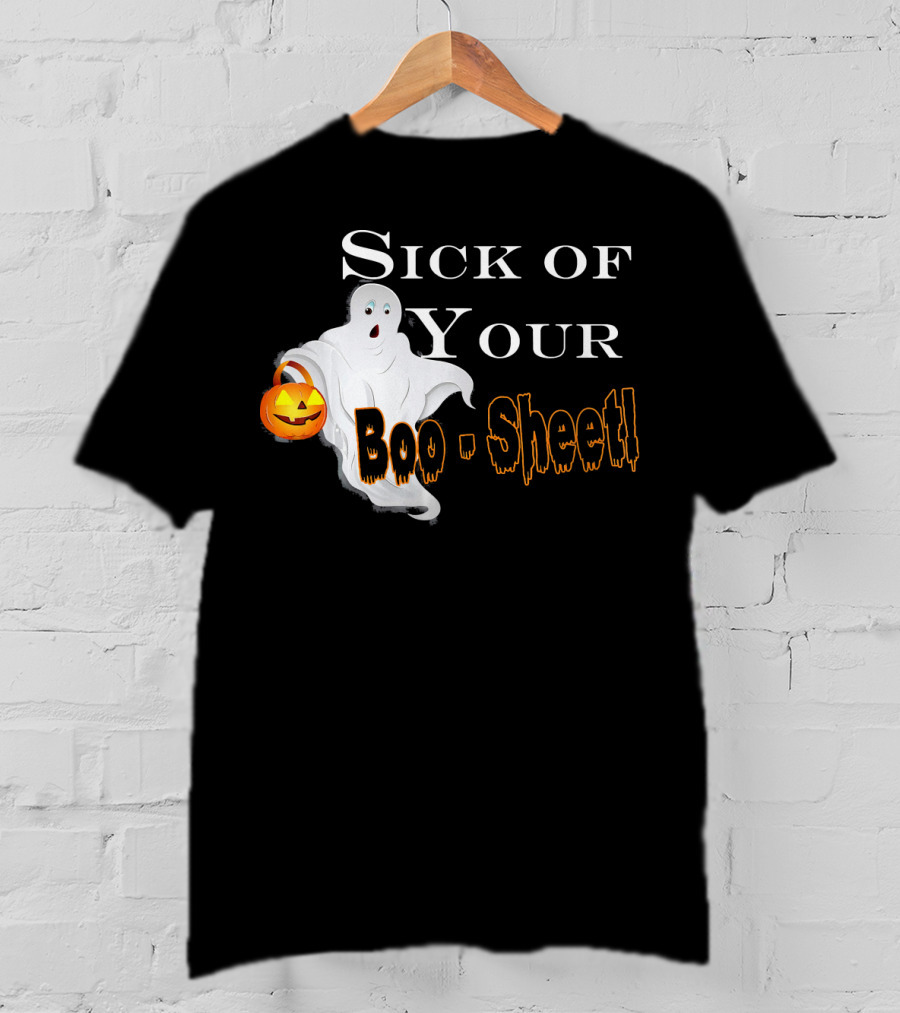 Sick Of Your Boo Sheet Ghost With Pumpkin Bucket T-Shirt