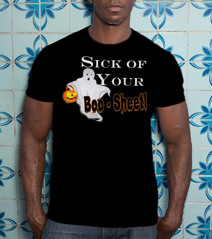 Sick Of Your Boo Sheet Ghost With Pumpkin Bucket T-Shirt