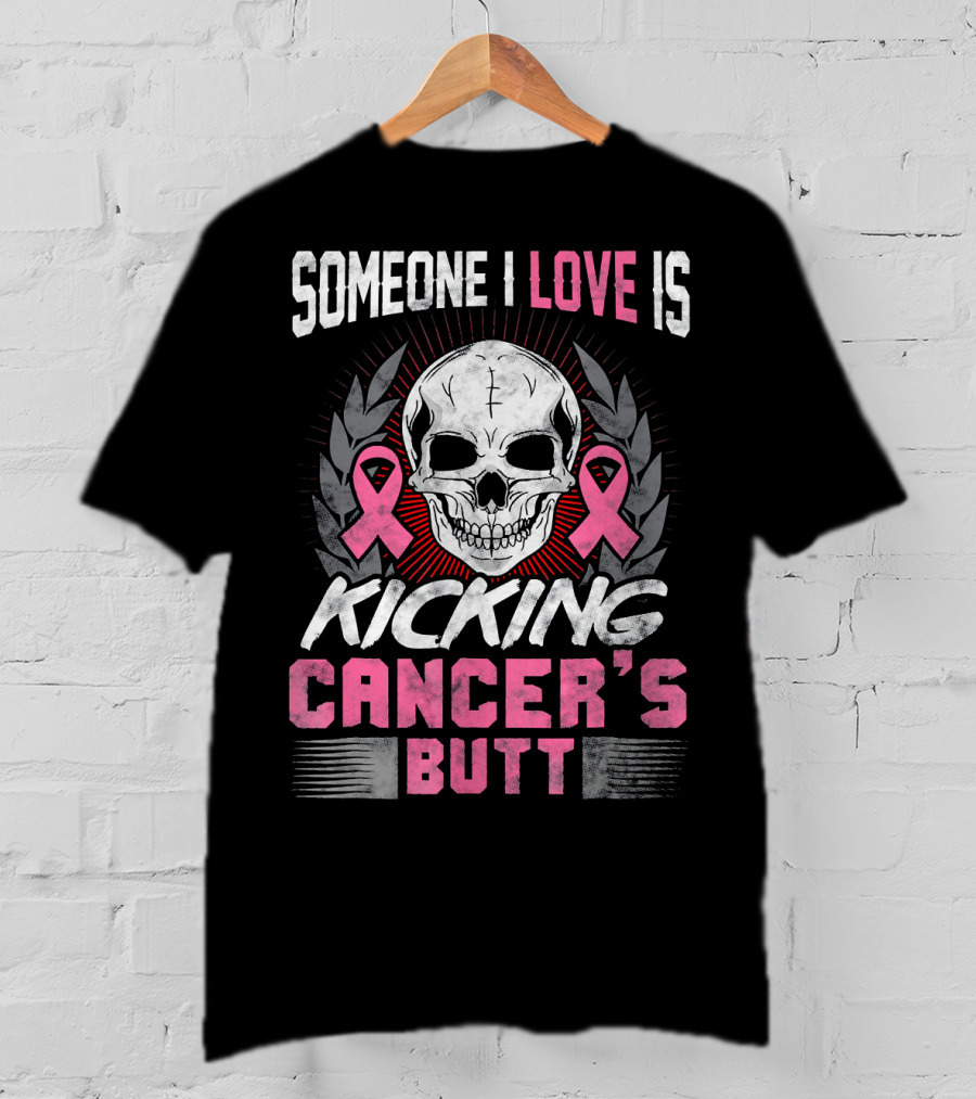 Someone I Love Is Kicking Cancer's Butt Skull And Pink Ribbons T-Shirt