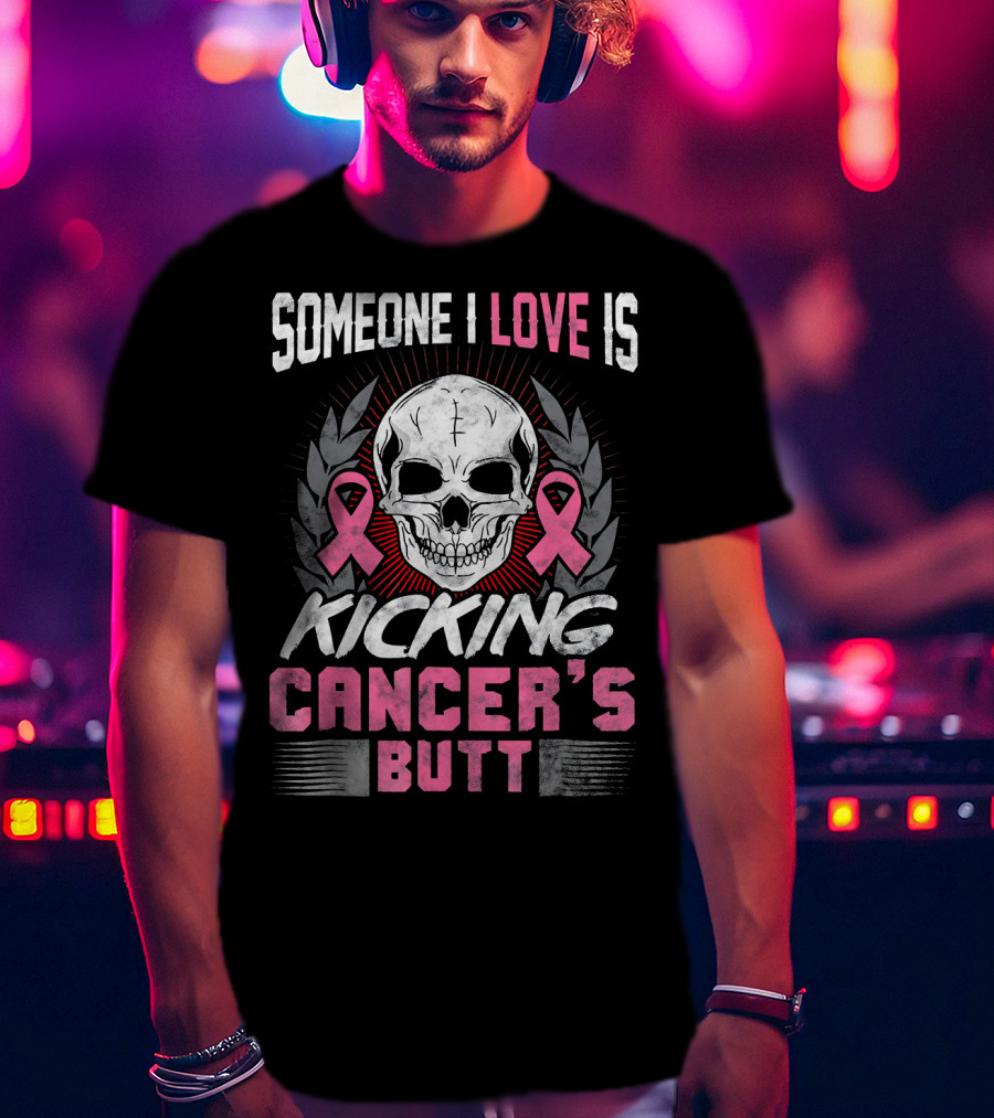 Someone I Love Is Kicking Cancer's Butt Skull And Pink Ribbons T-Shirt