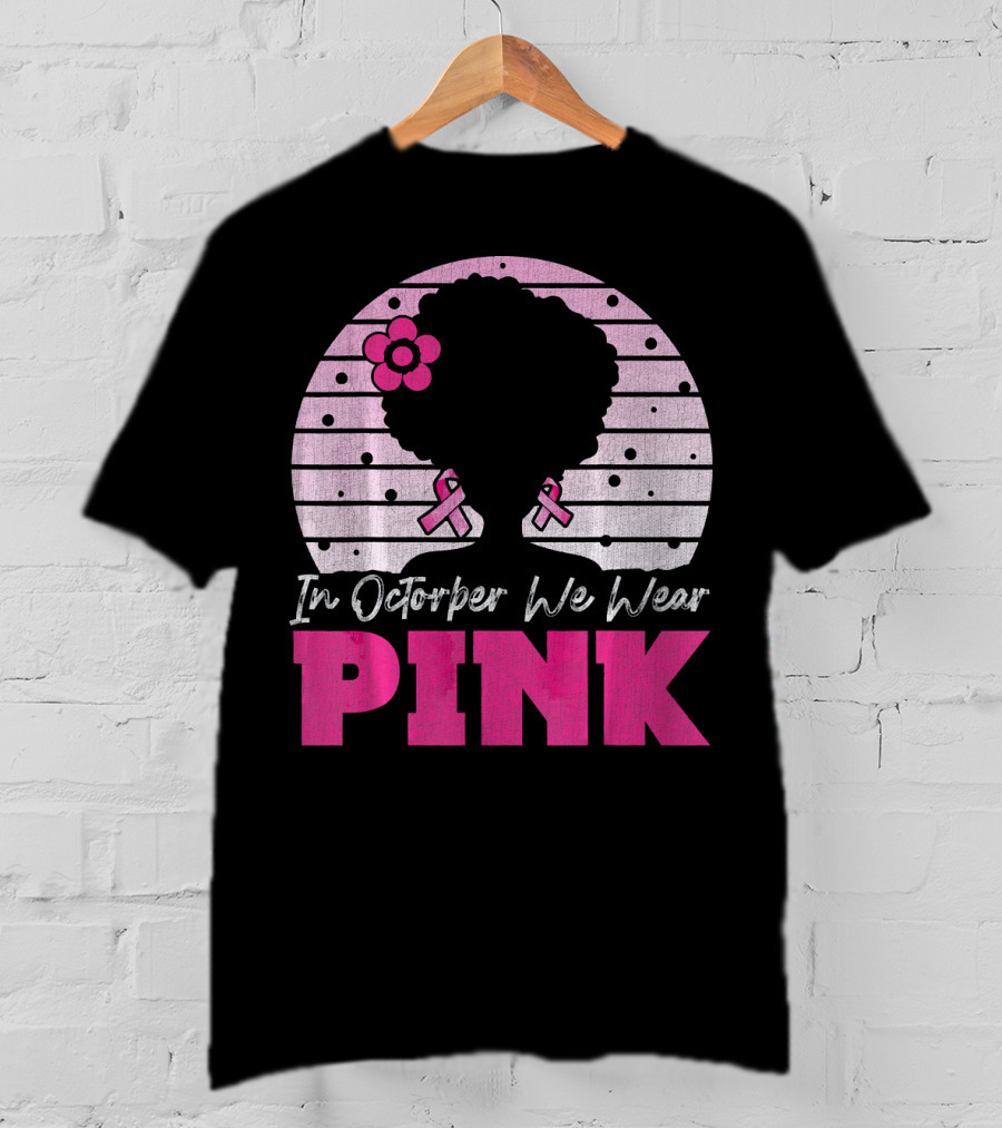 In October We Wear Pink Breast Cancer Awareness Afro Woman T-Shirt