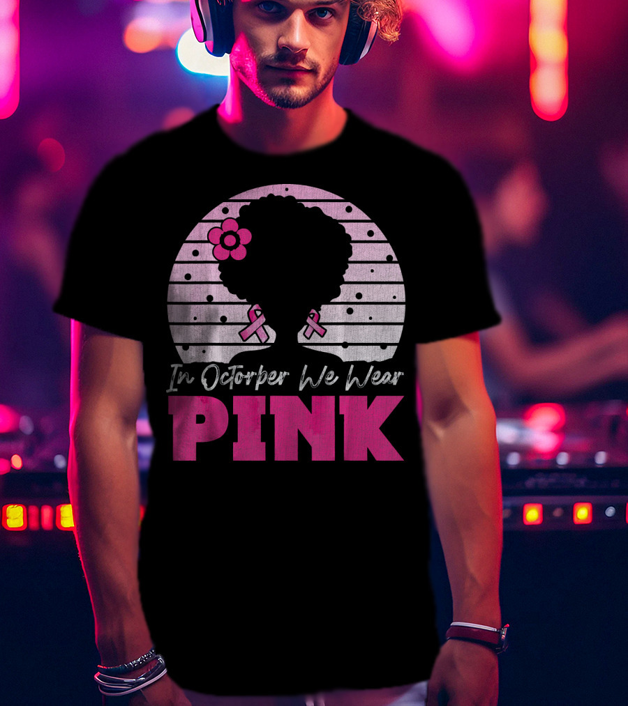 In October We Wear Pink Breast Cancer Awareness Afro Woman T-Shirt
