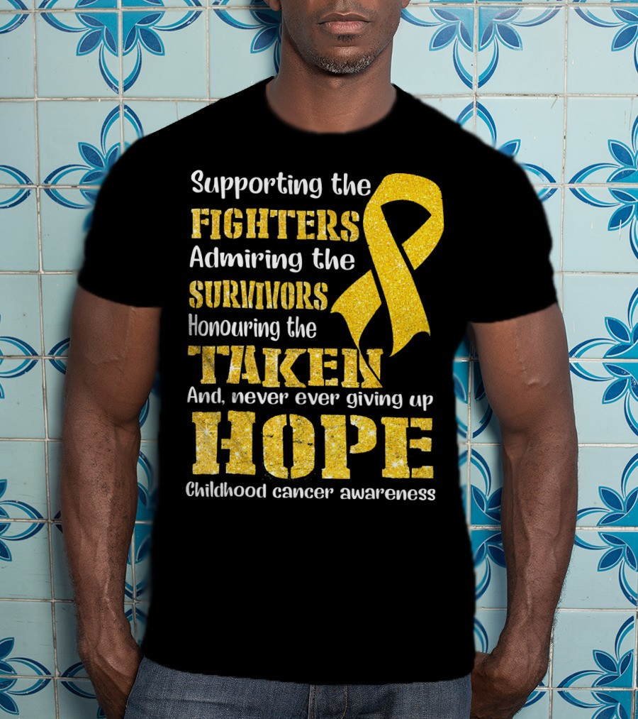 Supporting The Fighters Admiring The Survivors Honouring The Taken And Never Ever Giving Up Hope Childhood Cancer Awareness T-Shirt