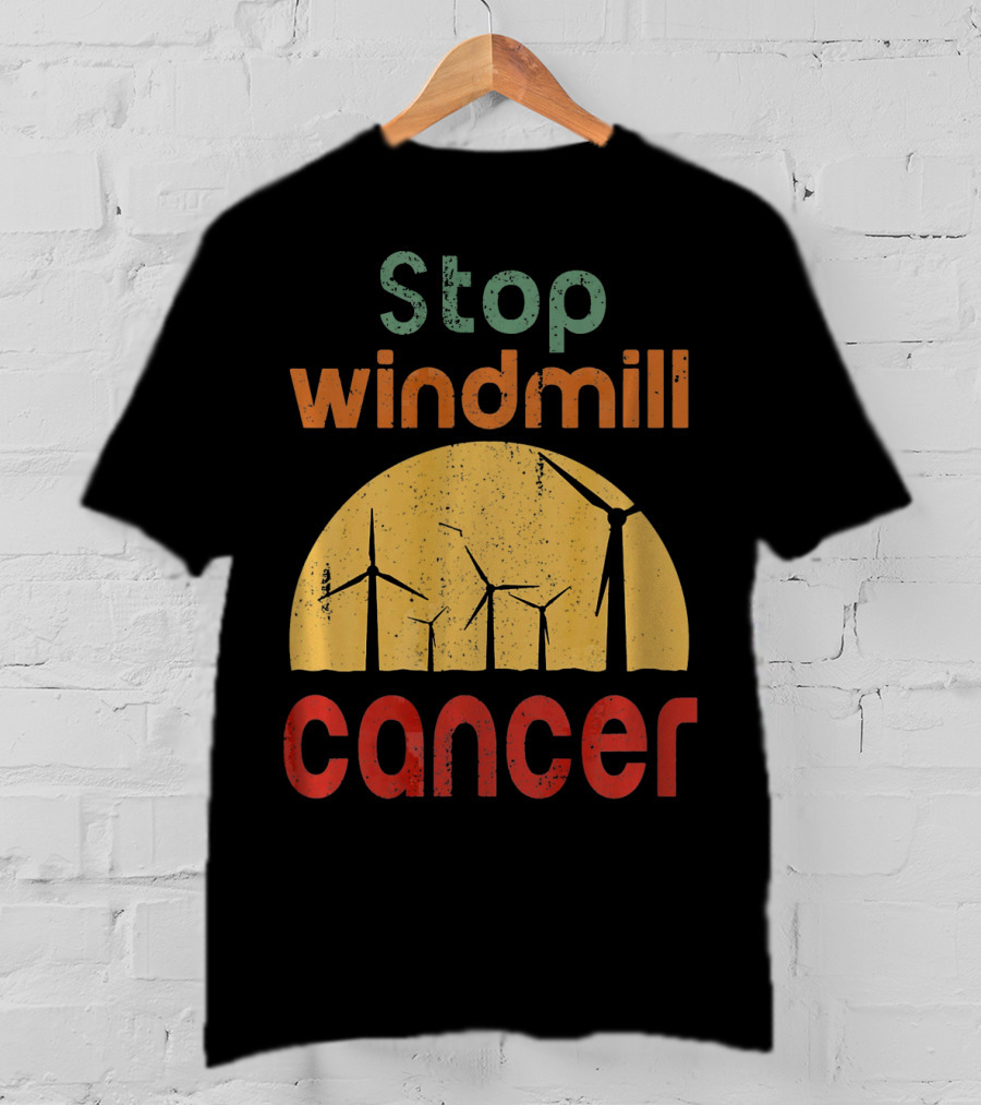 Stop Windmill Cancer Awareness Donald Renewable Energy T-Shirt