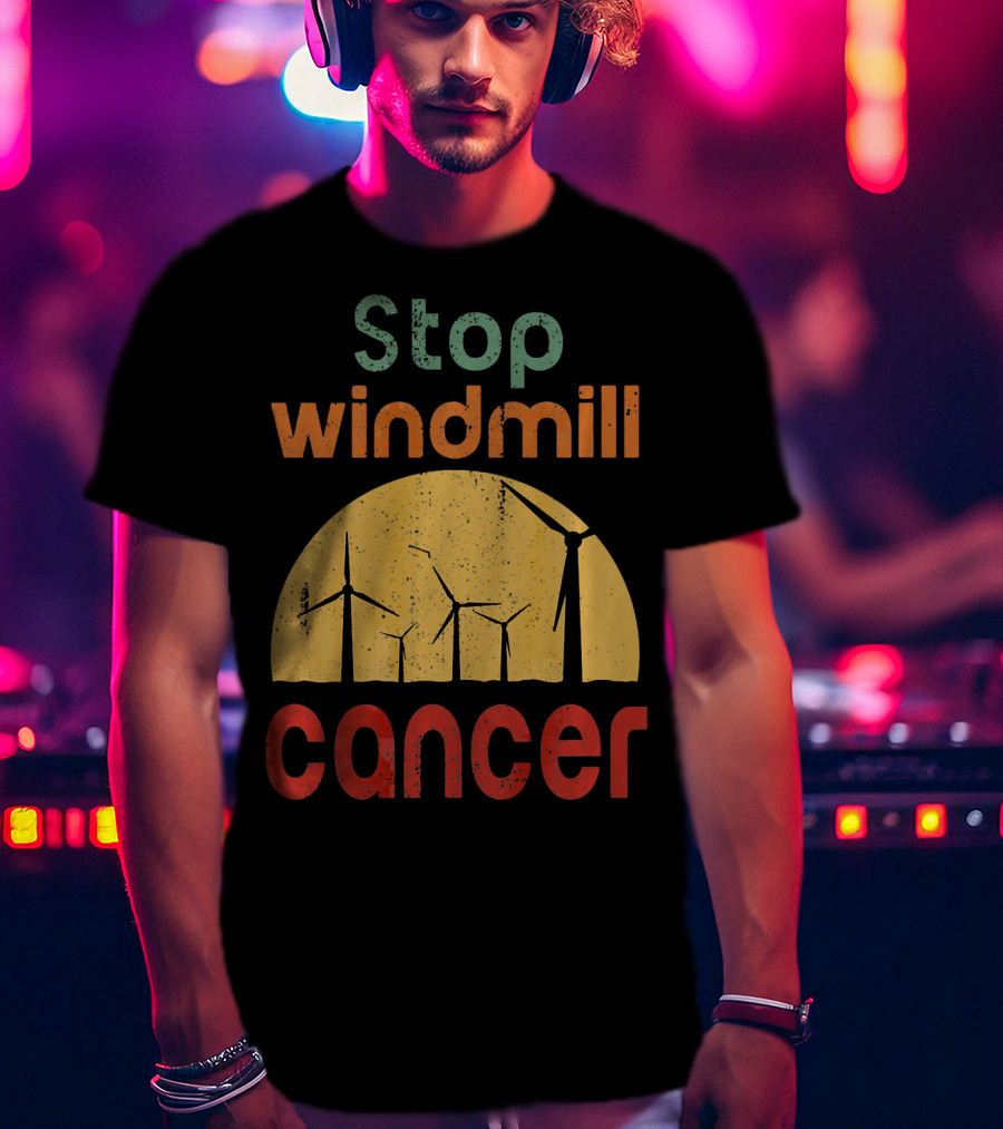 Stop Windmill Cancer Awareness Donald Renewable Energy T-Shirt