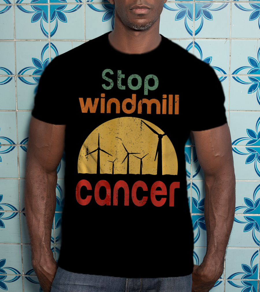 Stop Windmill Cancer Awareness Donald Renewable Energy T-Shirt