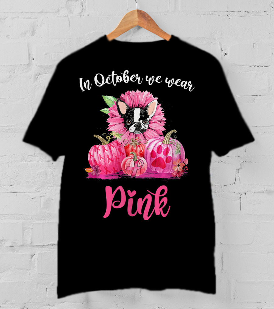 In October We Wear Pink Boston Terrier Flower And Pumpkins T-Shirt