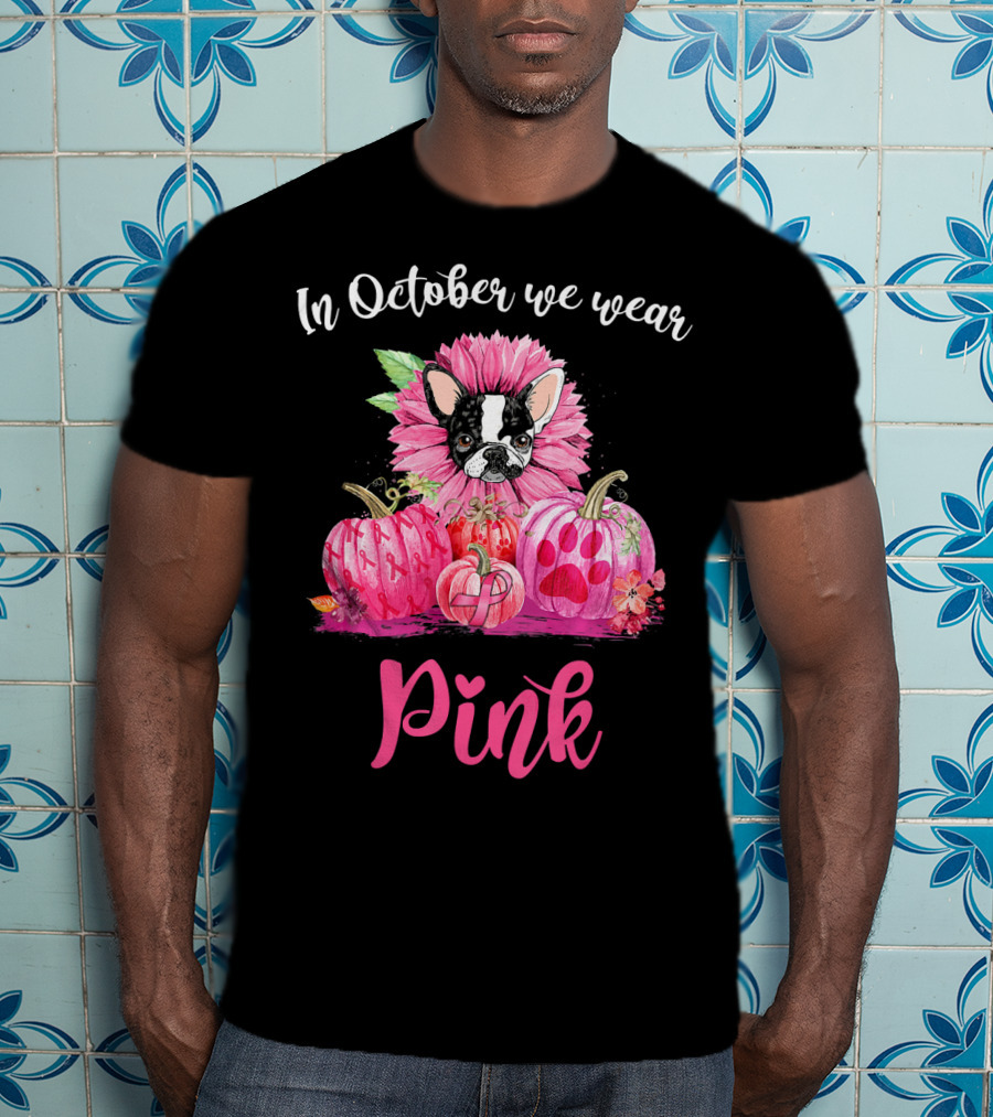 In October We Wear Pink Boston Terrier Flower And Pumpkins T-Shirt