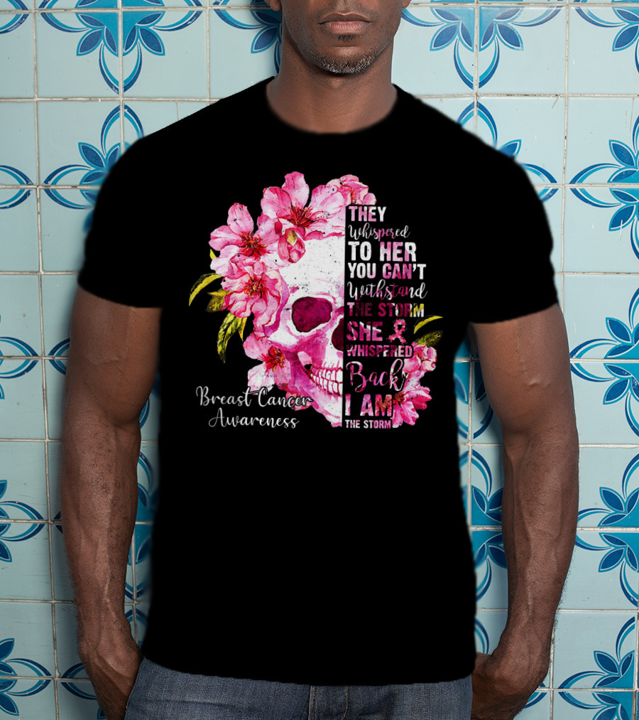 They Whispered To Her You Can't Withstand The Storm She Whispered Back I Am The Storm Breast Cancer Awareness T-Shirt