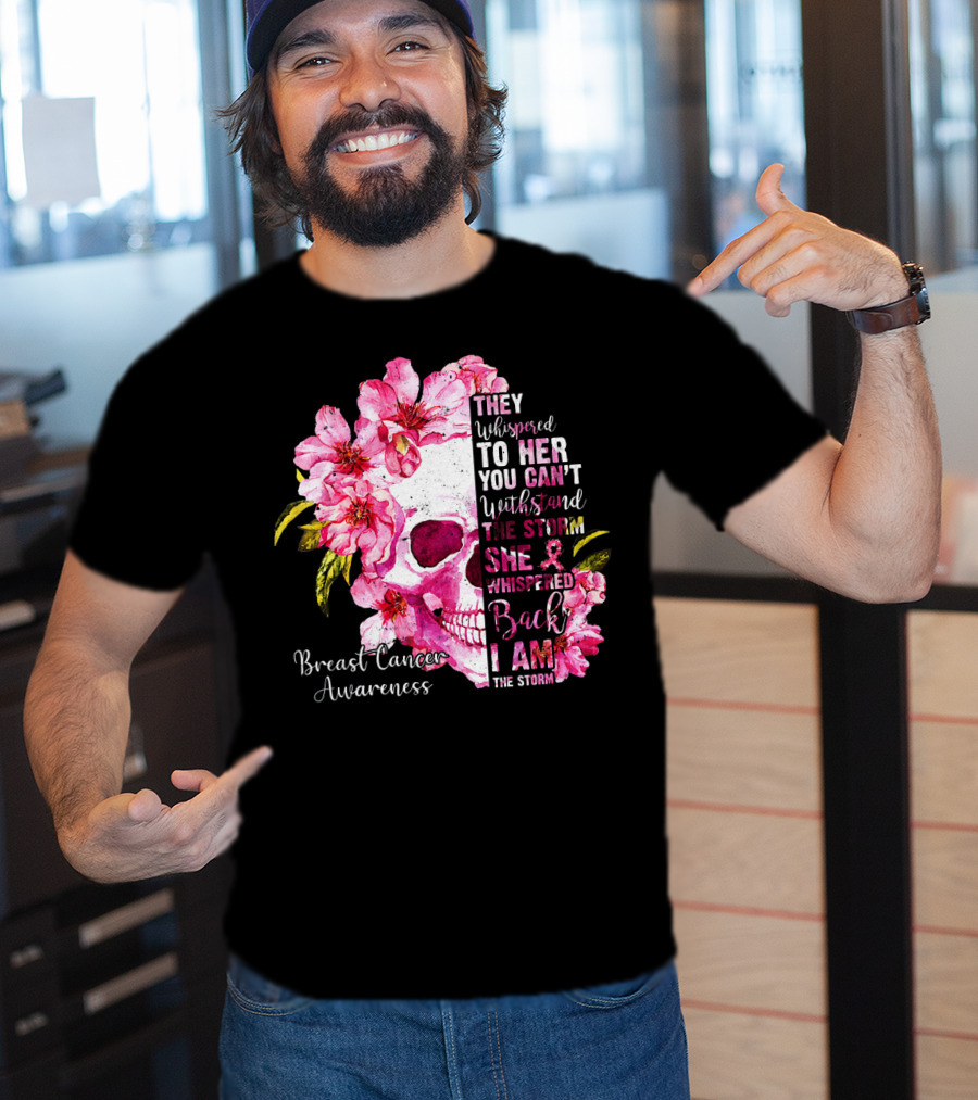 They Whispered To Her You Can't Withstand The Storm She Whispered Back I Am The Storm Breast Cancer Awareness T-Shirt