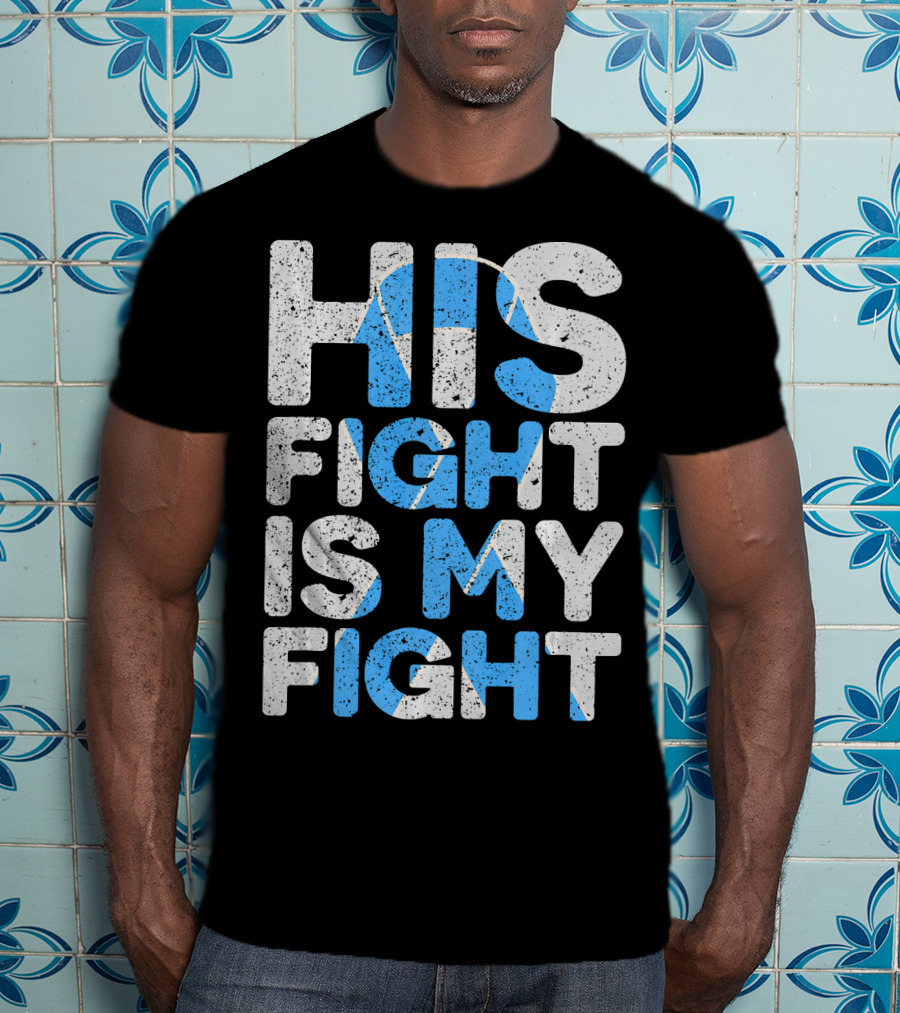 His Fight Is My Fight Prostate Cancer Awareness T-Shirt