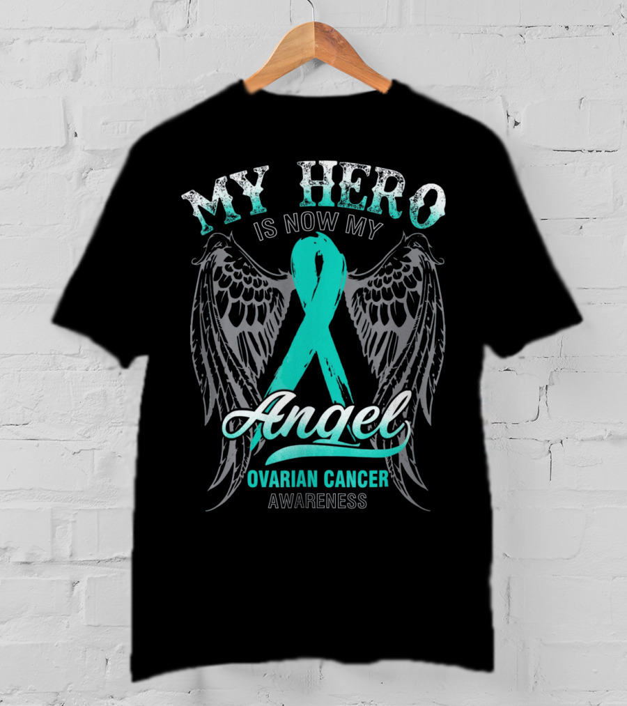 My Hero Is Now My Angel Ovarian Cancer Awareness T-Shirt