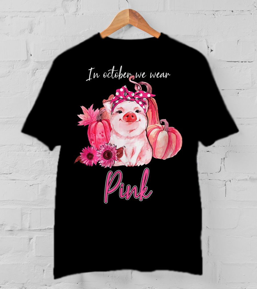 In October We Wear Pink Pig With Pumpkins And Flowers T-Shirt