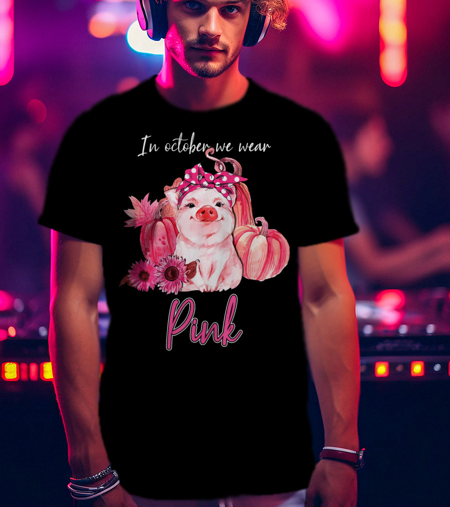 In October We Wear Pink Pig With Pumpkins And Flowers T-Shirt
