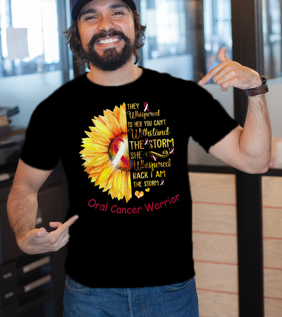 They Whispered To Her You Can't Withstand The Storm She Whispered Back I Am The Storm Oral Cancer Warrior T-Shirt