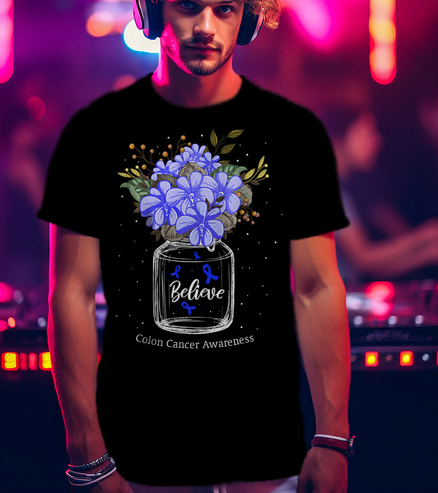 Believe Colon Cancer Awareness Floral Bouquet Jar T-Shirt