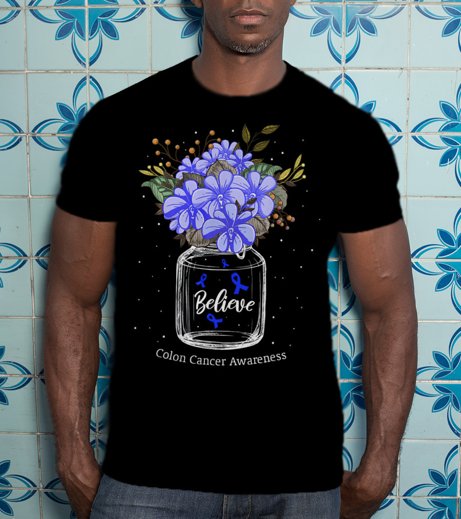 Believe Colon Cancer Awareness Floral Bouquet Jar T-Shirt
