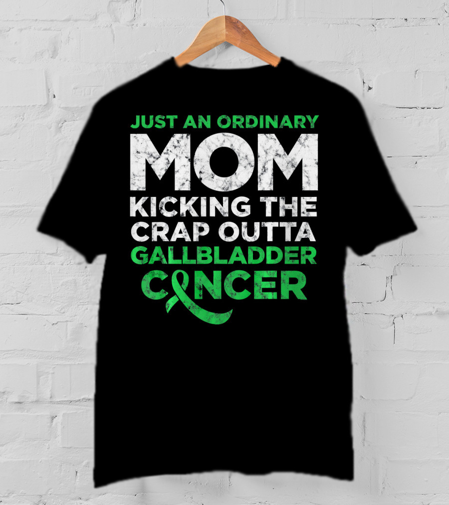 Just An Ordinary Mom Kicking The Crap Outta Gallbladder Cancer T-Shirt