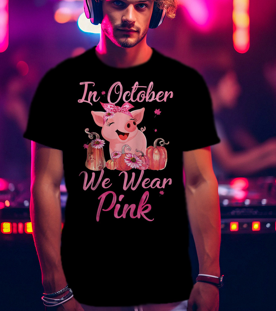 In October We Wear Pink Pig With Pumpkins Breast Cancer Awareness T-Shirt
