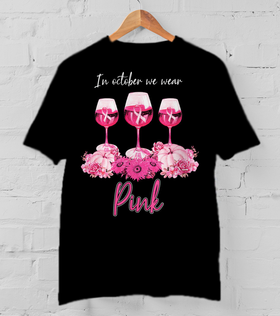 In October We Wear Pink Wine Glasses With Flowers And Ribbons T-Shirt