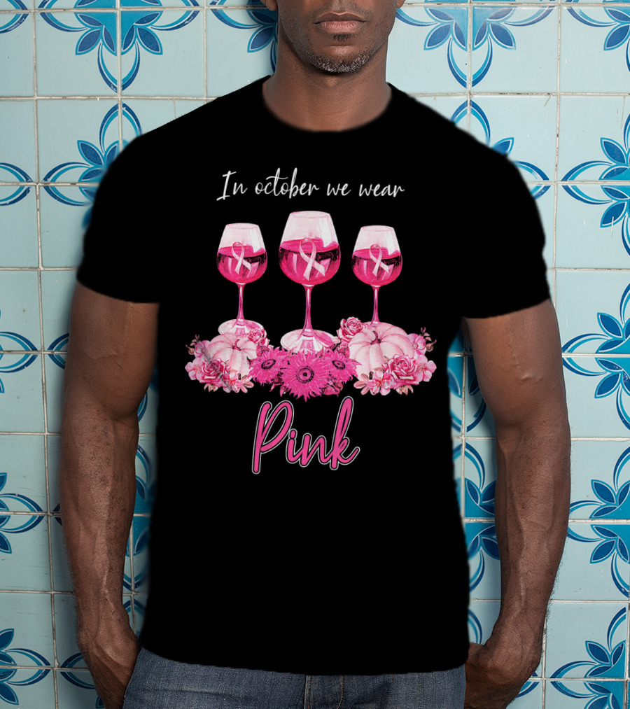 In October We Wear Pink Wine Glasses With Flowers And Ribbons T-Shirt