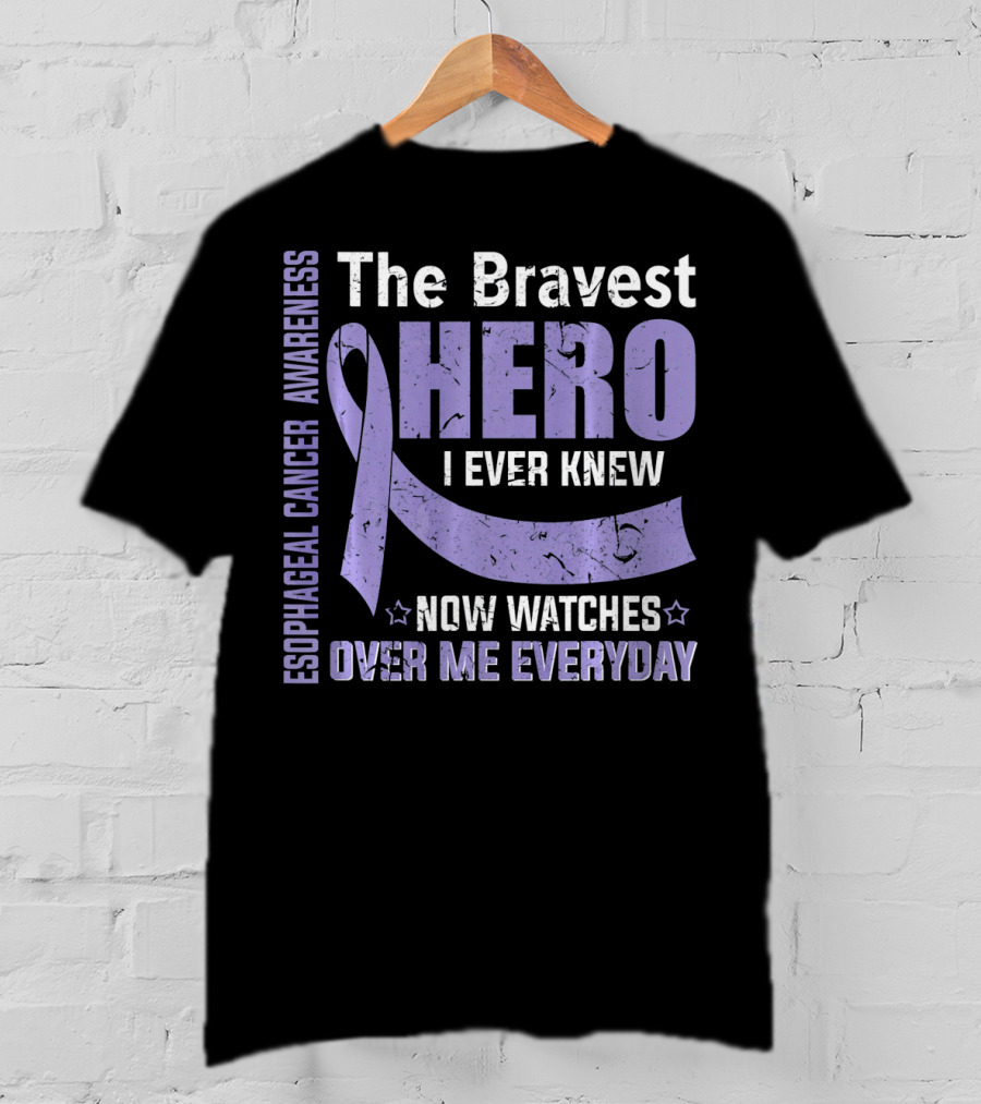 Esophageal Cancer Awareness The Bravest Hero I Ever Knew Now Watches Over Me Everyday T-Shirt