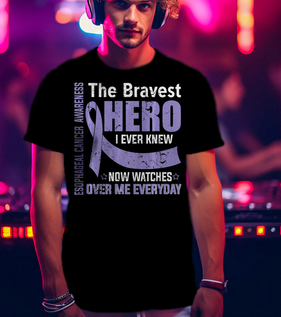 Esophageal Cancer Awareness The Bravest Hero I Ever Knew Now Watches Over Me Everyday T-Shirt