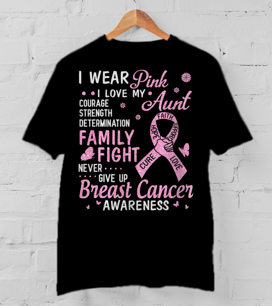 I Wear Pink I Love My Aunt Courage Strength Determination Family Fight Never Give Up Breast Cancer Awareness T-Shirt