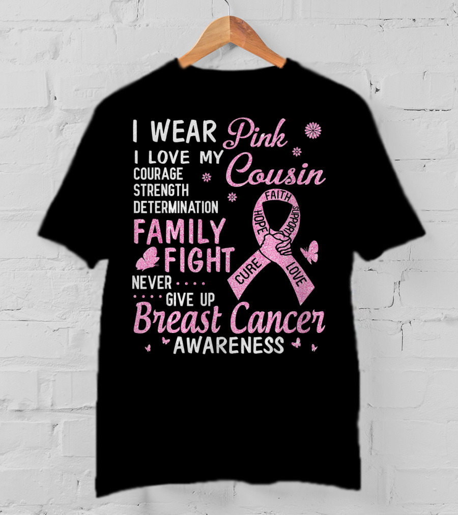 I Wear Pink Love My Cousin Courage Strength Family Fight Breast Cancer Awareness T-Shirt