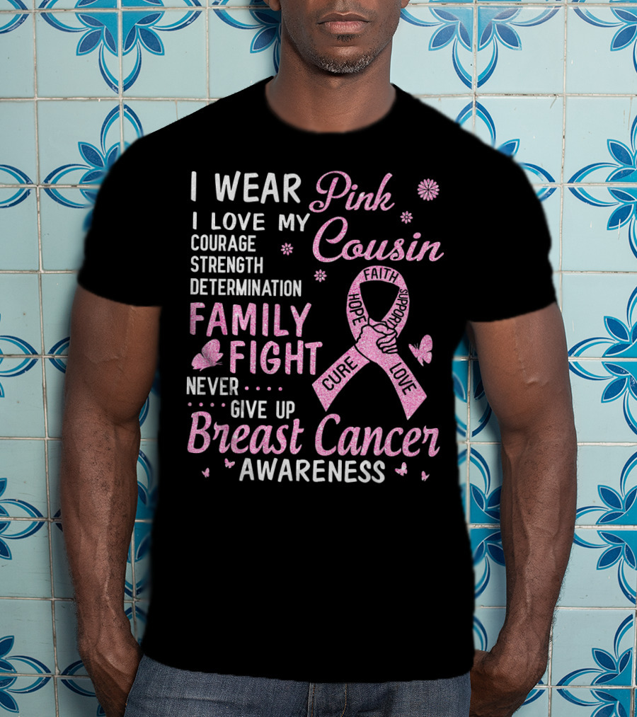 I Wear Pink Love My Cousin Courage Strength Family Fight Breast Cancer Awareness T-Shirt