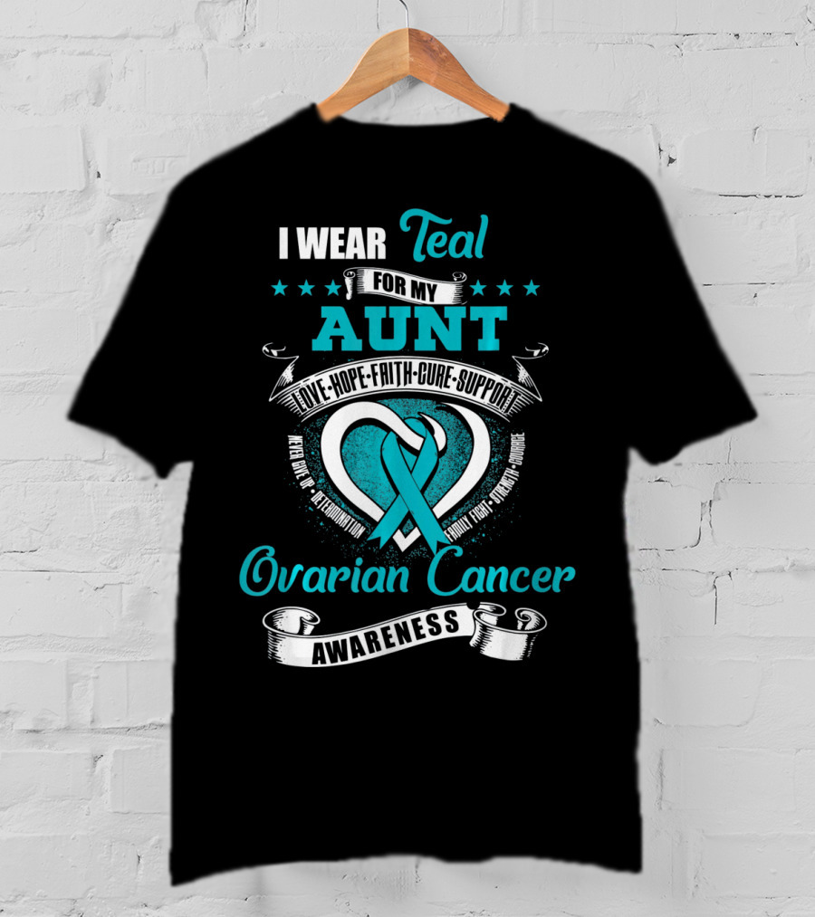 I Wear Teal For My Aunt Love Hope Faith Cure Support Ovarian Cancer Awareness T-Shirt