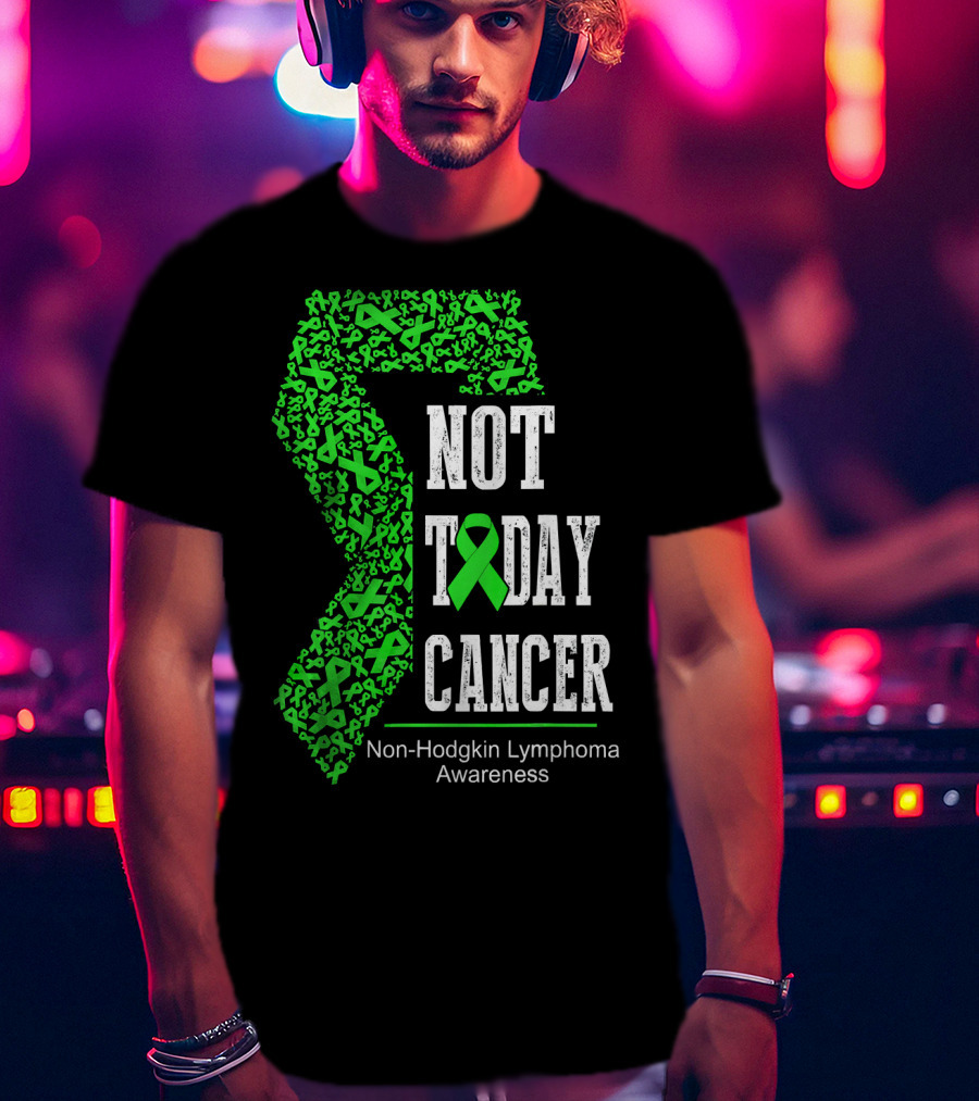Not Today Cancer Non-Hodgkin Lymphoma Awareness T-Shirt