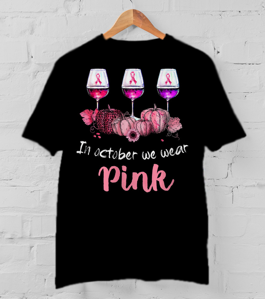 In October We Wear Pink Ribbon Wine Glasses And Pumpkins T-Shirt