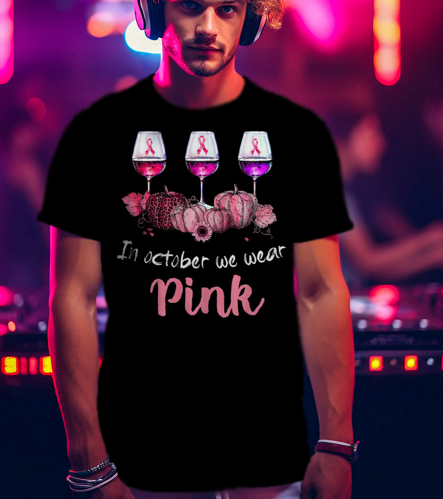 In October We Wear Pink Ribbon Wine Glasses And Pumpkins T-Shirt