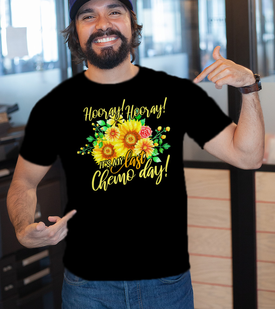 Hooray Hooray It's My Last Chemo Day T-Shirt