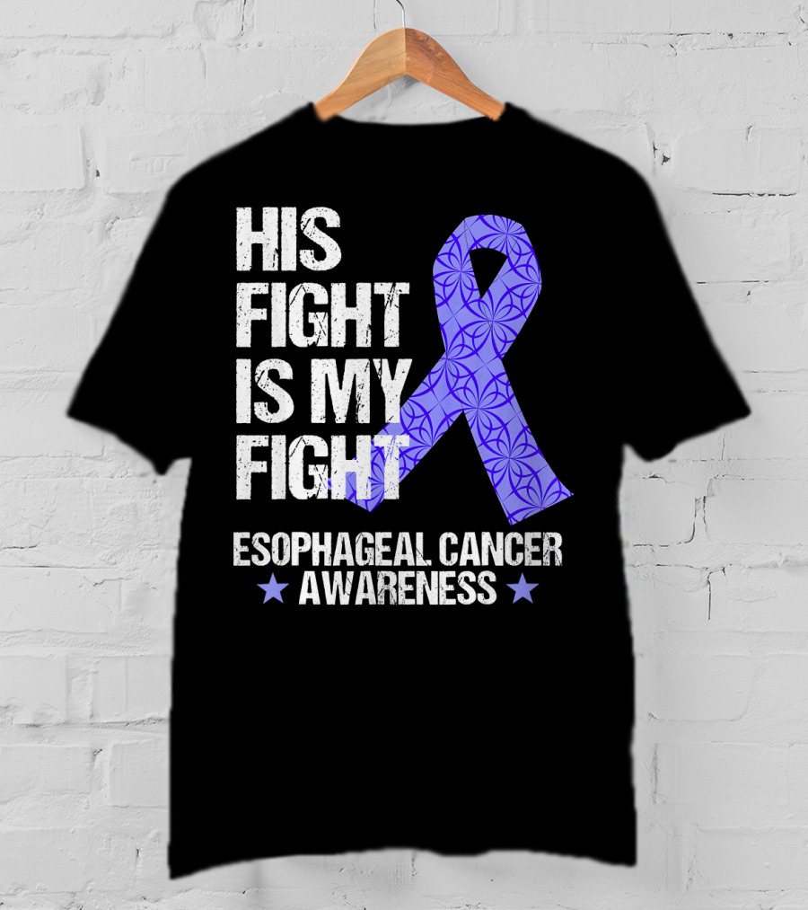 His Fight Is My Fight Esophageal Cancer Awareness T-Shirt
