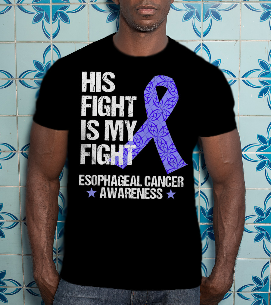 His Fight Is My Fight Esophageal Cancer Awareness T-Shirt